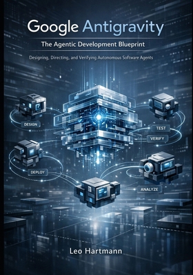 Google Antigravity: The Agentic Development Blu... B0GB6YG7NX Book Cover