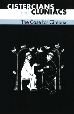 Cistercians and Cluniacs: The Case for Cîteaux ... 0879072334 Book Cover