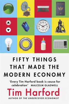 Fifty Things that Made the Modern Economy 1408709112 Book Cover