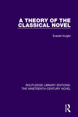 A Theory of the Classical Novel 113867110X Book Cover