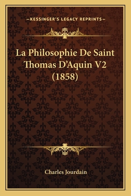 La Philosophie De Saint Thomas D'Aquin V2 (1858) [French] 1167696921 Book Cover