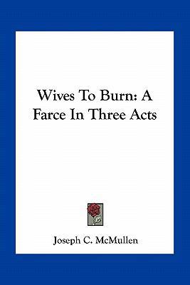 Wives To Burn: A Farce In Three Acts 1163756121 Book Cover
