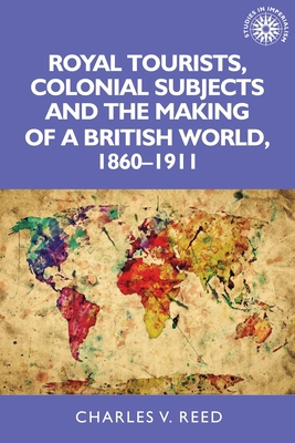 Royal Tourists, Colonial Subjects and the Makin... 1526122898 Book Cover