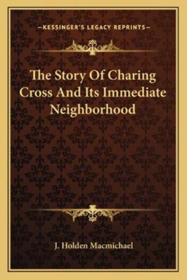 The Story Of Charing Cross And Its Immediate Ne... 1163288276 Book Cover