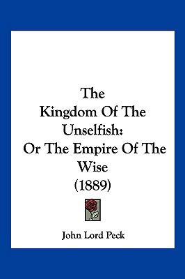 The Kingdom Of The Unselfish: Or The Empire Of ... 1104975890 Book Cover
