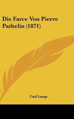 Die Farce Von Pierre Pathelin (1871) [German] 1162332492 Book Cover