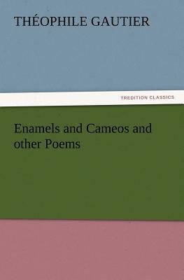 Enamels and Cameos and other Poems 3847213822 Book Cover