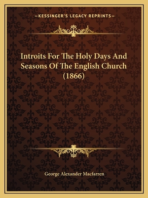 Introits For The Holy Days And Seasons Of The E... 1166157709 Book Cover