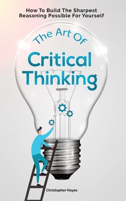 The Art Of Critical Thinking: How To Build The ... 1646960998 Book Cover