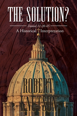 The Solution?: Daniel 11:20-45 - A Historical I... 1639452117 Book Cover