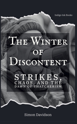The Winter of Discontent: Thatcherism's Dawn B0G5M398K8 Book Cover