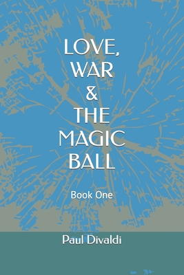 Love, War & The Magic Ball B0BCNRBT8R Book Cover