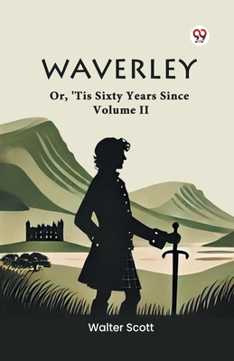 Waverley Or, 'Tis Sixty Years Since Volume II B0DY1XLWLZ Book Cover
