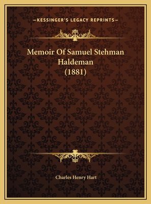 Memoir Of Samuel Stehman Haldeman (1881) 1169477577 Book Cover