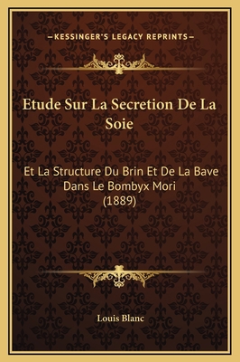 Etude Sur La Secretion De La Soie: Et La Struct... [French] 1169212085 Book Cover