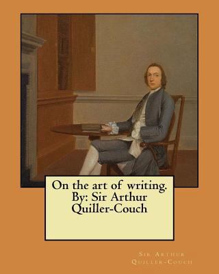 On the art of writing. By: Sir Arthur Quiller-C... 1548467839 Book Cover