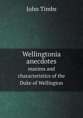 Wellingtonia anecdotes maxims and characteristi... 551882369X Book Cover