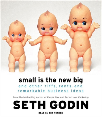 Small Is the New Big: And Other Riffs, Rants, a... 1598870564 Book Cover