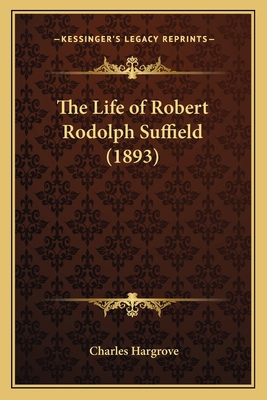 The Life of Robert Rodolph Suffield (1893) 1165115670 Book Cover