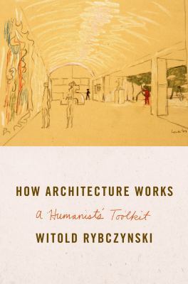 How Architecture Works: A Humanist's Toolkit 0374211744 Book Cover