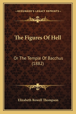 The Figures Of Hell: Or The Temple Of Bacchus (... 1165093502 Book Cover