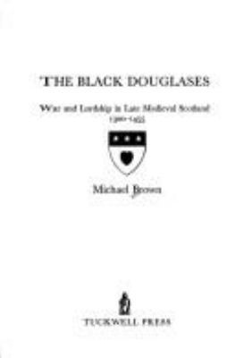 The Black Douglases: War and Lordship in Late M... 1862320365 Book Cover