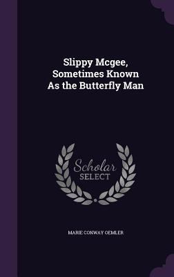 Slippy Mcgee, Sometimes Known As the Butterfly Man 1357142137 Book Cover