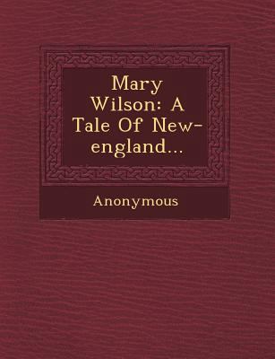 Mary Wilson: A Tale of New-England... 1249489288 Book Cover