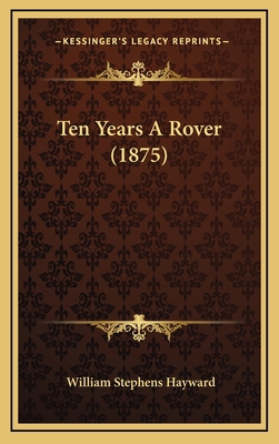 Ten Years A Rover (1875) 1166370143 Book Cover