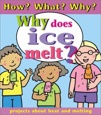 Why Does Ice Melt? (How? What? Why) 0761327231 Book Cover