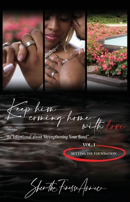 Keep Him Coming Home with Love: Be Intentional ... 1735032700 Book Cover