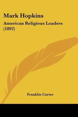 Mark Hopkins: American Religious Leaders (1892) 1437135757 Book Cover