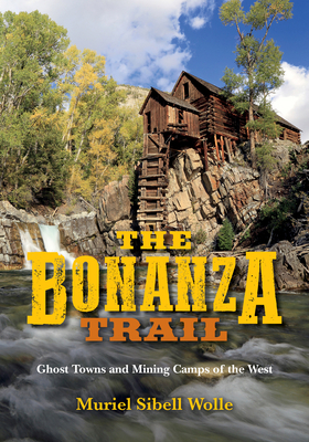 Bonanza Trail: Ghost Towns and Mining Camps of ... 0253033276 Book Cover