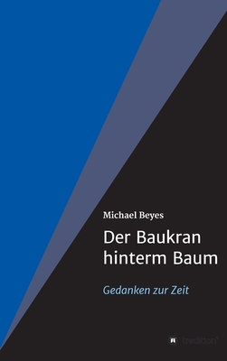 Der Baukran hinterm Baum: Gedanken zur Zeit [German] 3347362519 Book Cover