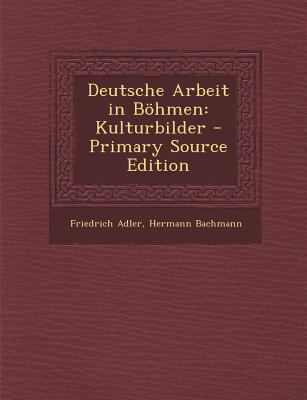 Deutsche Arbeit in Bohmen: Kulturbilder - Prima... [German] 1294001833 Book Cover