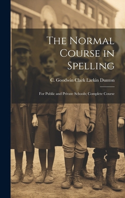 The Normal Course in Spelling: For Public and P... 1019787562 Book Cover
