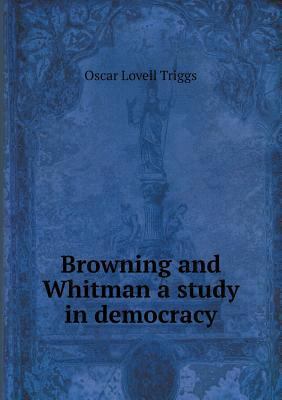 Browning and Whitman a study in democracy 5518506473 Book Cover