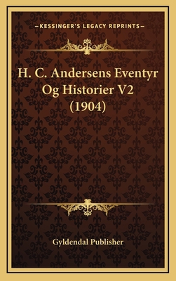 H. C. Andersens Eventyr Og Historier V2 (1904) [Chinese] 1167931122 Book Cover