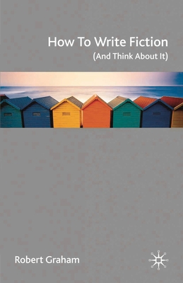 How to Write Fiction (and Think about It) 1403993157 Book Cover