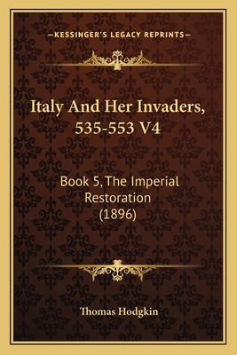 Italy And Her Invaders, 535-553 V4: Book 5, The... 1166214826 Book Cover
