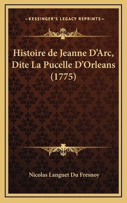 Histoire de Jeanne D'Arc, Dite La Pucelle D'Orl... [French] 1166259404 Book Cover