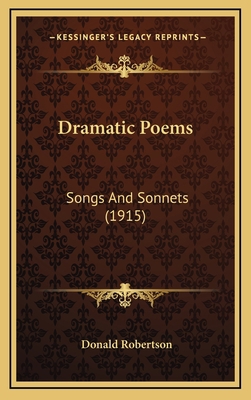 Dramatic Poems: Songs and Sonnets (1915) 1164291033 Book Cover