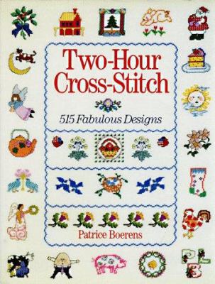 Two-Hour Cross-Stitch: 515 Fabulous Designs 0806909528 Book Cover