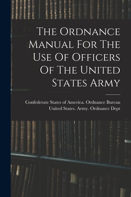 The Ordnance Manual For The Use Of Officers Of ... 1017764468 Book Cover
