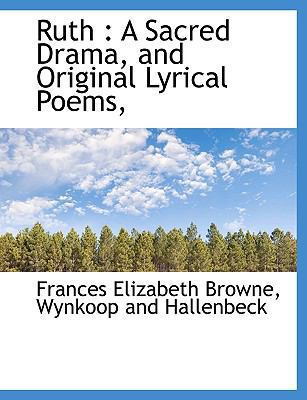 Ruth: A Sacred Drama, and Original Lyrical Poems, 1140457985 Book Cover