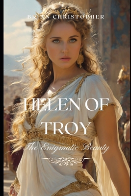 Helen of Troy: The Enigmatic Beauty: The Life, ...            Book Cover