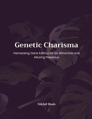 Genetic Charisma: Harnessing Gene Editing for a... B0DMHKBGXM Book Cover