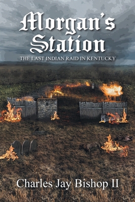 Morgan's Station: The Last Indian Raid in Kentucky 163692140X Book Cover