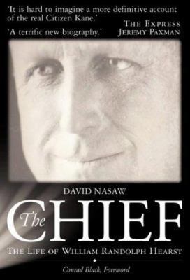 The Chief: The Life of William Randolph Hearst ... 1903933277 Book Cover
