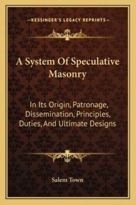 A System Of Speculative Masonry: In Its Origin,... 116299102X Book Cover